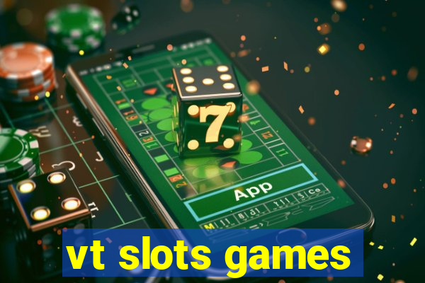 vt slots games